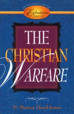 Křesťanský boj: Výklad listu Efezským 6,10-13 - The Christian Warfare: An Exposition of Ephesians 6:10-13