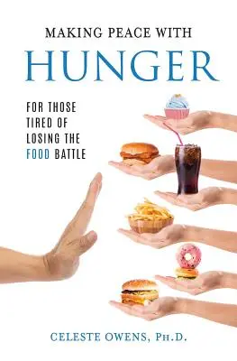 Uzavření míru s hladem: Pro ty, které už nebaví prohrávat bitvu o jídlo. - Making Peace with Hunger: For Those Tired of Losing the Food Battle
