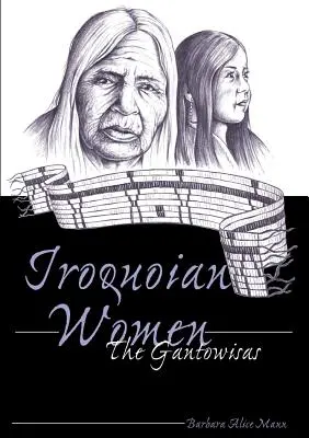 Irokézské ženy; Gantowisové - Iroquoian Women; The Gantowisas