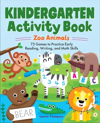 Kniha aktivit pro mateřské školy: Zvířátka v zoo: 75 her k procvičení čtení, psaní a matematiky v raném věku - Kindergarten Activity Book: Zoo Animals: 75 Games to Practice Early Reading, Writing, and Math Skills