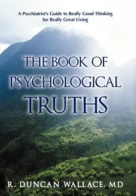 Kniha psychologických pravd: Psychiatrův průvodce skutečně dobrým myšlením pro skutečně skvělý život - The Book of Psychological Truths: A Psychiatrist's Guide to Really Good Thinking for Really Great Living