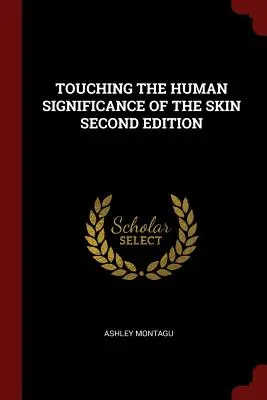 Dotýkat se lidského významu kůže druhé vydání - Touching the Human Significance of the Skin Second Edition