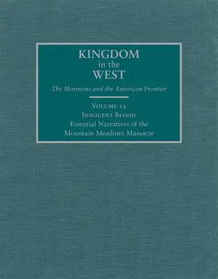 Nevinná krev, 12: Základní vyprávění o masakru v Mountain Meadows - Innocent Blood, 12: Essential Narratives of the Mountain Meadows Massacre