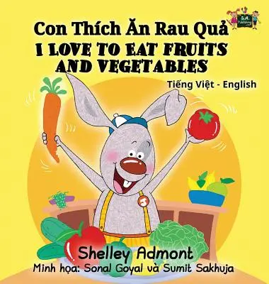 Rád jím ovoce a zeleninu: Vietnamsko-anglická dvojjazyčná sbírka - I Love to Eat Fruits and Vegetables: Vietnamese English Bilingual Collection