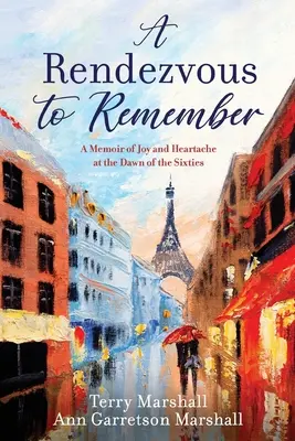 A Rendezvous to Remember: Vzpomínky na radost a bolest srdce na úsvitu šedesátých let. - A Rendezvous to Remember: A Memoir of Joy and Heartache at the Dawn of the Sixties