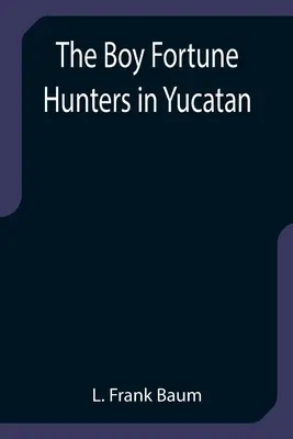 Chlapci lovci štěstí na Yucatánu - The Boy Fortune Hunters in Yucatan
