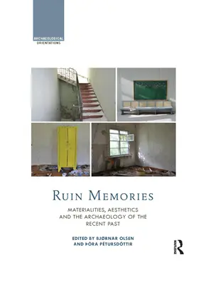 Paměti zřícenin: Materiálnost, estetika a archeologie nedávné minulosti - Ruin Memories: Materialities, Aesthetics and the Archaeology of the Recent Past