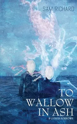 To Wallow in Ash & Other Sorrows (Válet se v popelu a jiné strasti) - To Wallow in Ash & Other Sorrows