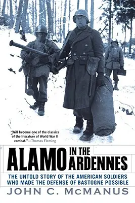 Alamo v Ardenách: Nevyprávěný příběh amerických vojáků, kteří se zasloužili o obranu Bastogne: The Untold Story of the American Soldiers Who Made the Defense of Bastogne Possi Ble - Alamo in the Ardennes: The Untold Story of the American Soldiers Who Made the Defense of Bastogne Possi Ble