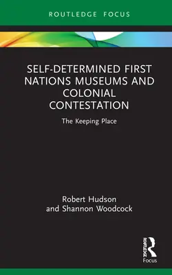 Self-Determined First Nations Museums and Colonial Contestation (Samostatná muzea prvních národů a koloniální spor): The Keeping Place - Self-Determined First Nations Museums and Colonial Contestation: The Keeping Place
