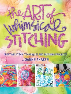 Umění rozmarného vyšívání: Kreativní techniky vyšívání a inspirativní projekty - The Art of Whimsical Stitching: Creative Stitch Techniques and Inspiring Projects