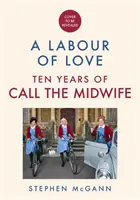 Volejte porodní bábu - práce z lásky - oslava deseti let života, lásky a smíchu - Call the Midwife - A Labour of Love - Celebrating ten years of life, love and laughter
