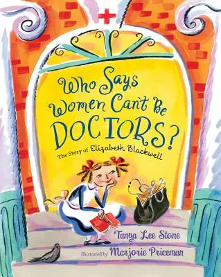 Kdo říká, že ženy nemohou být lékařkami?: Příběh Elizabeth Blackwellové - Who Says Women Can't Be Doctors?: The Story of Elizabeth Blackwell