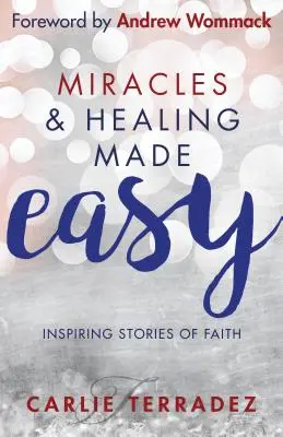 Zázraky a uzdravení snadno: Inspirující příběhy o víře - Miracles & Healing Made Easy: Inspiring Stories of Faith