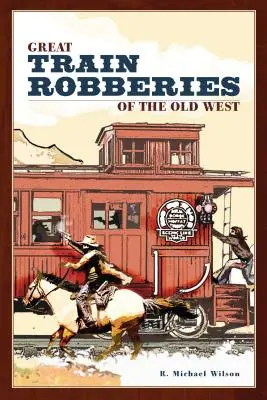 Velké vlakové loupeže na Starém západě - Great Train Robberies of the Old West