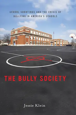 Společnost pro šikanu: Školní střelba a krize šikany v amerických školách. - The Bully Society: School Shootings and the Crisis of Bullying in Americaas Schools