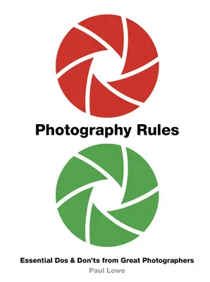 Pravidla fotografování: Pravidla fotografování - základní doporučení a doporučení velkých fotografů - Photography Rules: Essential DOS and Don'ts from Great Photographers