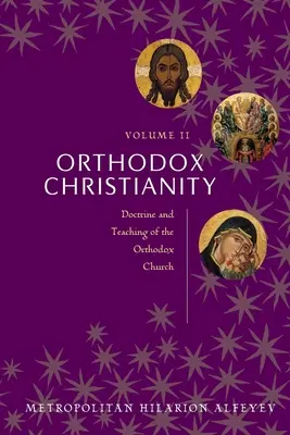 Pravoslavné křesťanství II. díl: Učení a nauka pravoslavné církve - Orthodox Christianity Volume II: Doctrine and Teaching of the Orthodox Church