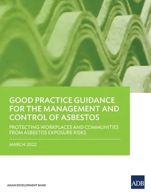 Pokyny pro správnou praxi pro nakládání s azbestem a jeho kontrolu: Ochrana pracovišť a komunit před riziky expozice azbestu. - Good Practice Guidance for the Management and Control of Asbestos: Protecting Workplaces and Communities from Asbestos Exposure Risks