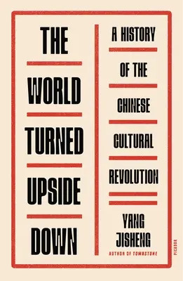 Svět vzhůru nohama: Dějiny čínské kulturní revoluce - The World Turned Upside Down: A History of the Chinese Cultural Revolution