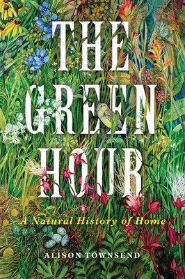Zelená hodina: Přírodní dějiny domova - The Green Hour: A Natural History of Home