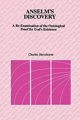 Anselmův objev: Znovu prozkoumat ontologický důkaz Boží existence - Anselm's Discovery: A Re-Examination of the Ontological Proof of God's Existence
