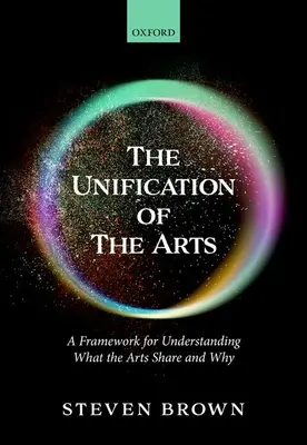 Sjednocení umění: Rámec pro pochopení toho, co umění sdílí a proč - The Unification of the Arts: A Framework for Understanding What the Arts Share and Why