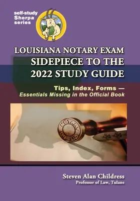Louisiana Notary Exam Sidepiece to the 2022 Study Guide: Tipy, rejstřík, formuláře - základní informace chybějící v oficiální knize - Louisiana Notary Exam Sidepiece to the 2022 Study Guide: Tips, Index, Forms-Essentials Missing in the Official Book
