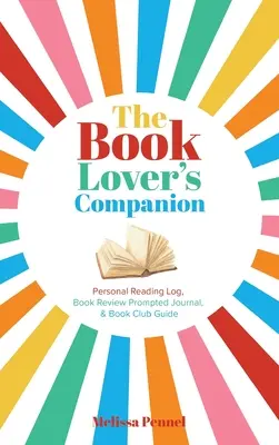 Společník milovníka knih: Osobní čtenářský deník, deník s podněty pro recenze a průvodce klubem. - The Book Lover's Companion: Personal Reading Log, Review Prompted Journal, and Club Guide