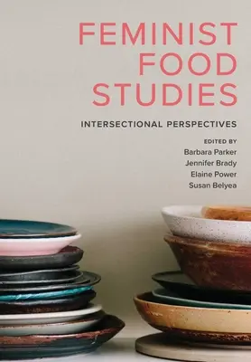 Feministická studia o jídle: Feministická příručka: Intersekcionální perspektivy - Feminist Food Studies: Intersectional Perspectives