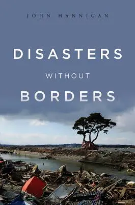 Katastrofy bez hranic: Mezinárodní politika přírodních katastrof - Disasters Without Borders: The International Politics of Natural Disasters