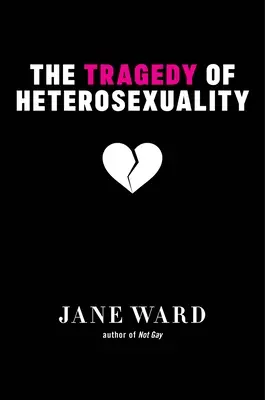 Tragédie heterosexuality: The Tragedy of Heterosexuality - The Tragedy of Heterosexuality