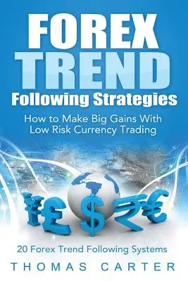 Strategie sledování trendů na Forexu: Jak dosáhnout velkých zisků při obchodování s měnami s nízkým rizikem - Forex Trend Following Strategies: How To Make Big Gains With Low Risk Currency Trading
