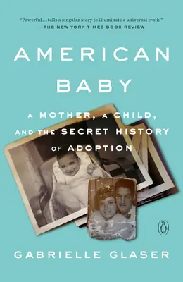 Americké dítě: Matka, dítě a tajné dějiny adopce - American Baby: A Mother, a Child, and the Secret History of Adoption