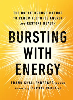 Překypující energií: Přelomová metoda obnovy mladistvé energie a navrácení zdraví, 2. vydání - Bursting with Energy: The Breakthrough Method to Renew Youthful Energy and Restore Health, 2nd Edition