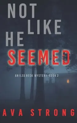 Není takový, jaký se zdál (Suspenzivní thriller FBI Ilse Beckové-kniha 2) - Not Like He Seemed (An Ilse Beck FBI Suspense Thriller-Book 2)