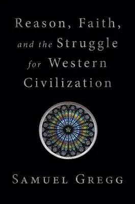 Rozum, víra a boj o západní civilizaci - Reason, Faith, and the Struggle for Western Civilization