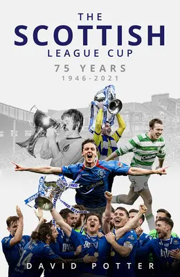 Skotský ligový pohár: 75 let od roku 1946 do roku 2021 - The Scottish League Cup: 75 Years from 1946 to 2021