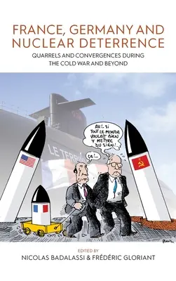 Francie, Německo a jaderné odstrašování: Hádky a sbližování během studené války a po ní - France, Germany, and Nuclear Deterrence: Quarrels and Convergences During the Cold War and Beyond