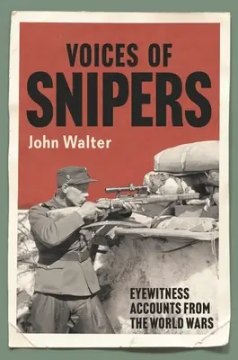 Hlasy odstřelovačů: Očití svědkové ze světových válek - Voices of Snipers: Eyewitness Accounts from the World Wars