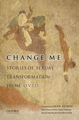 Změň mě: Příběhy sexuální proměny od Ovidia - Change Me: Stories of Sexual Transformation from Ovid