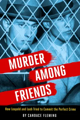 Vražda mezi přáteli: Jak se Leopold a Loeb pokusili spáchat dokonalý zločin - Murder Among Friends: How Leopold and Loeb Tried to Commit the Perfect Crime