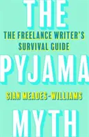Mýtus o pyžamu - Průvodce spisovatele na volné noze, jak přežít - Pyjama Myth - The Freelance Writer's Survival Guide