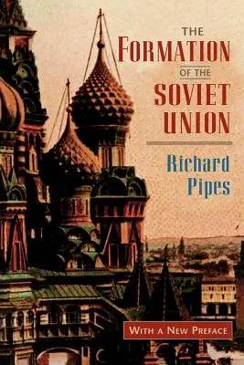 Vznik Sovětského svazu: Komunismus a nacionalismus v letech 1917-1923, přepracované vydání. - The Formation of the Soviet Union: Communism and Nationalism, 1917-1923, Revised Edition