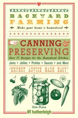 Chov slepic na dvorku: Konzervování a zavařování: Více než 75 receptů pro kuchyni na statku - Backyard Farming: Canning & Preserving: Over 75 Recipes for the Homestead Kitchen