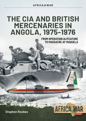 CIA a britští žoldnéři v Angole, 1975-1976: Od operace Ia/Feature po masakr v Maquele - CIA and British Mercenaries in Angola, 1975-1976: From Operation Ia/Feature to Massacre at Maquela