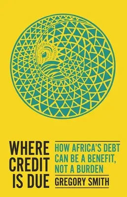 Kde je třeba vzít si úvěr: Jak může být africký dluh přínosem, nikoli zátěží - Where Credit Is Due: How Africa's Debt Can Be a Benefit, Not a Burden