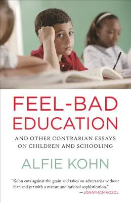 Špatný pocit ze vzdělání: A další protichůdné eseje o dětech a školství. - Feel-Bad Education: And Other Contrarian Essays on Children and Schooling