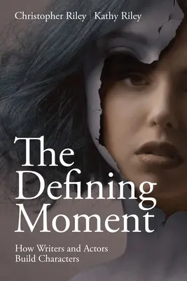 Rozhodující okamžik: Jak scénáristé a herci budují postavy - The Defining Moment: How Writers and Actors Build Characters