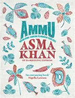 Ammu - Indická domácí kuchyně pro výživu duše - Ammu - Indian Home-Cooking To Nourish Your Soul